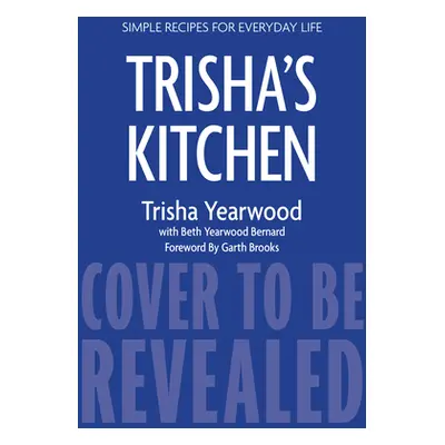 "Trisha's Kitchen: Easy Comfort Food for Friends and Family" - "" ("Yearwood Trisha")(Pevná vazb