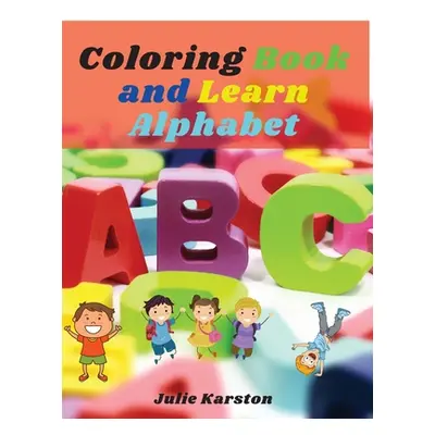 "Coloring Book and Learn Alphabet: Big Activity Workbook Color and Learn Alphabet Numbers, Lette