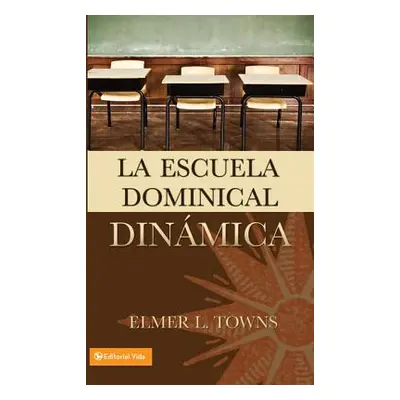 "La Escuela Dominical Dinmica" - "" ("Towns Elmer")(Paperback)