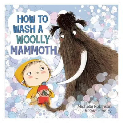 "How to Wash a Woolly Mammoth: A Picture Book" - "" ("Robinson Michelle")(Pevná vazba)