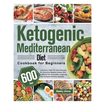 "Ketogenic Mediterranean Diet Cookbook for Beginners: 600-Day Low-Carb, High-Fat Keto Recipes fo