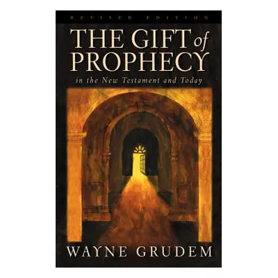 "The Gift of Prophecy: In the New Testament and Today" - "" ("Grudem Wayne")(Paperback)