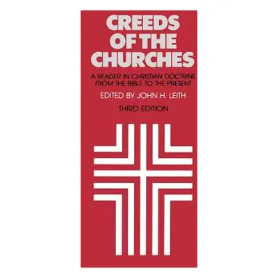 "Creeds of the Churches, Third Edition: A Reader in Christian Doctrine from the Bible to the Pre