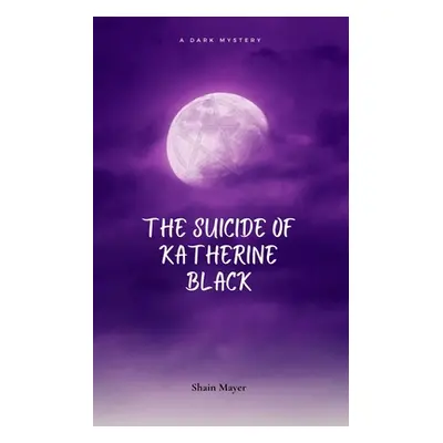 "The Suicide of Katherine Black" - "" ("Mayer Shain")(Paperback)