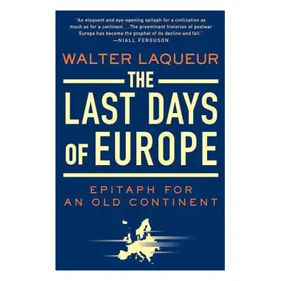 "The Last Days of Europe: Epitaph for an Old Continent" - "" ("Laqueur Walter")(Paperback)