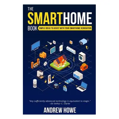 "The Smarthome Book: Simple ideas to assist with your smarthome renovation" - "" ("Howe Andrew")