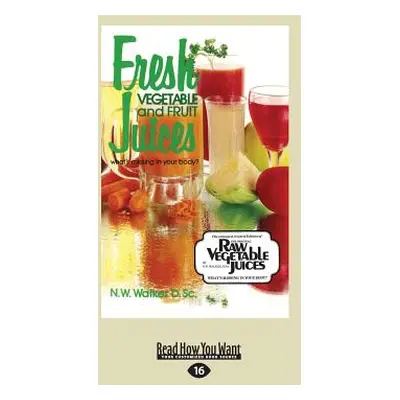 "Fresh Vegetable and Fruit Juices: What's Missing in Your Body? (Large Print 16pt)" - "" ("Walke