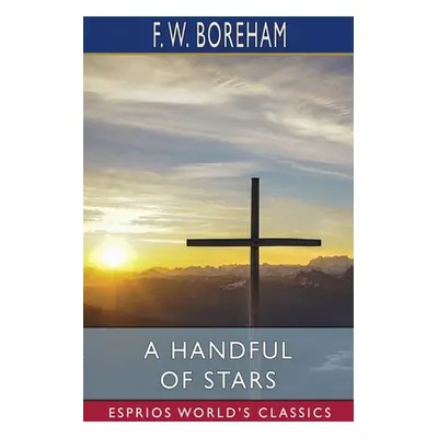 "A Handful of Stars (Esprios Classics)" - "" ("Boreham F. W.")(Paperback)