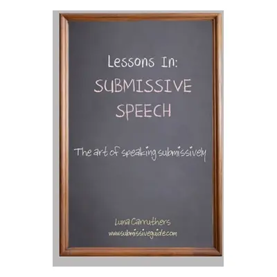 "Lessons in Submissive Speech" - "" ("Carruthers Luna")(Paperback)