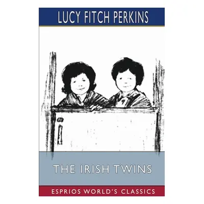 "The Irish Twins (Esprios Classics)" - "" ("Perkins Lucy Fitch")(Paperback)