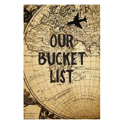 "Our Bucket List: Old Map Couples Travel Bucket List" - "" ("Feed Your Soul Press")(Paperback)