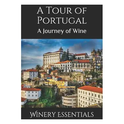 "A Tour of Portugal: A Journey of Wine" - "" ("Essentials Winery")(Paperback)