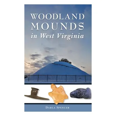 "Woodland Mounds in West Virginia" - "" ("Spencer Darla")(Pevná vazba)