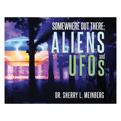 "Somewhere Out There: ALIENS and UFOs" - "" ("Meinberg Sherry")(Paperback)