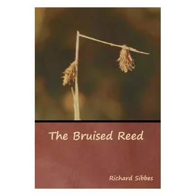 "The Bruised Reed" - "" ("Sibbes Richard")(Pevná vazba)