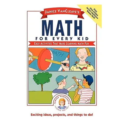 "Janice Vancleave's Math for Every Kid: Easy Activities That Make Learning Math Fun" - "" ("VanC