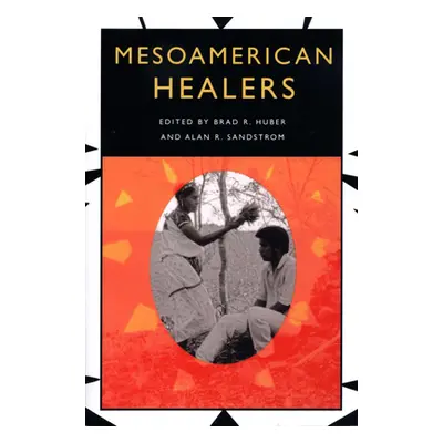 "Mesoamerican Healers" - "" ("Huber Brad R.")(Paperback)