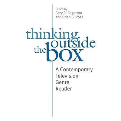 "Thinking Outside the Box: A Contemporary Television Genre Reader" - "" ("Edgerton Gary R.")(Pap