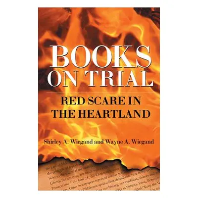 "Books on Trial: Red Scare in the Heartland" - "" ("Wiegand Shirley A.")(Pevná vazba)