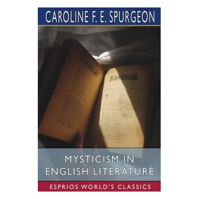 "Mysticism in English Literature (Esprios Classics)" - "" ("Spurgeon Caroline F. E.")(Paperback)