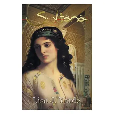 "Sultana: A Novel of Moorish Spain" - "" ("Yarde Lisa J.")(Paperback)