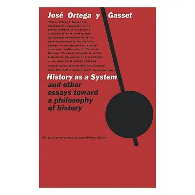 "History as a System, and Other Essays Toward a Philosophy of History" - "" ("Ortega y. Gasset J