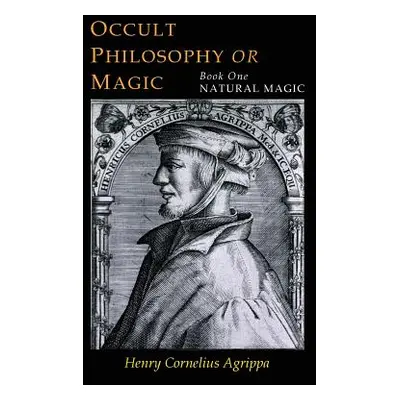 "Three Books of Occult Philosophy: Book One--Natural Magic" - "" ("Agrippa Henry Cornelius")(Pap