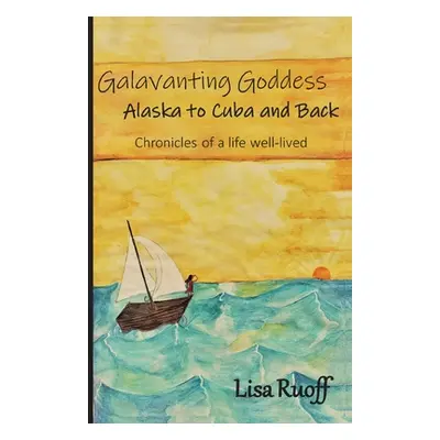 "Galavanting Goddess: Alaska to Cuba and Back" - "" ("Ruoff Lisa")(Paperback)