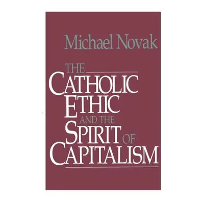 "Catholic Ethic and the Spirit of Capitalism" - "" ("Novak Michael And Jana")(Paperback)