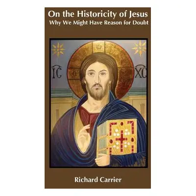 "On the Historicity of Jesus: Why We Might Have Reason for Doubt" - "" ("Carrier Richard")(Paper