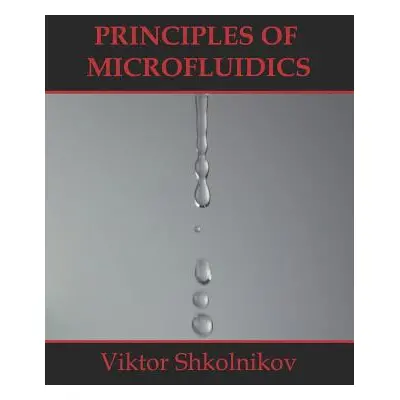 "Principles of Microfluidics" - "" ("Shkolnikov Viktor")(Paperback)