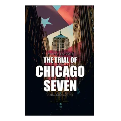 "The Trial of Chicago Seven: True Story behind the Headlines (Including the Transcript of the Tr