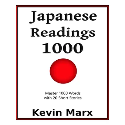 "Japanese Readings 1000: Master 1000 Words with 20 Short Stories" - "" ("Marx Kevin")(Paperback)