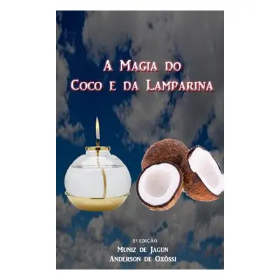 "A Magia do Coco e da Lamparina: 2a Edio" - "" ("Oxssi Anderson de")(Paperback)