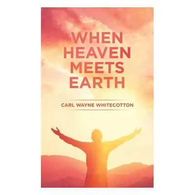 "When Heaven Meets Earth" - "" ("Whitecotton Carl Wayne")(Paperback)