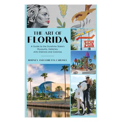 "The Art of Florida: A Guide to the Sunshine State's Museums, Galleries, Arts Districts and Colo