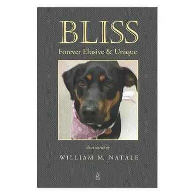 "Bliss: Forever Elusive & Unique" - "" ("Natale William M.")(Paperback)