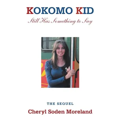 "Kokomo Kid Still Has Something to Say: The Sequel" - "" ("Moreland Cheryl Soden")(Paperback)