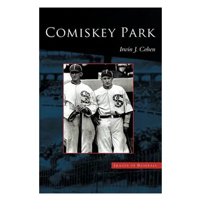 "Comiskey Park" - "" ("Cohen Irwin J.")(Pevná vazba)