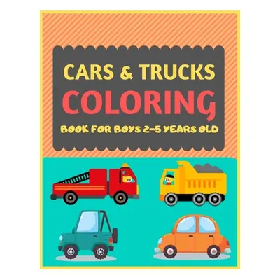 "Cars & Trucks Coloring Book For Boys 2-5 Years old: Cool cars and vehicles trucks coloring book