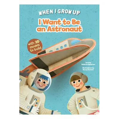 "I Want to Be an Astronaut" - "" ("Spagnolo Roberta")(Board Books)