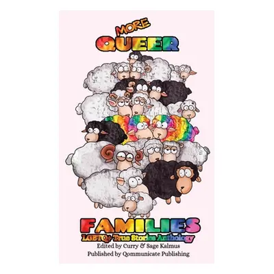 "More Queer Families: LGBTQ+ True Stories Anthology" - "" ("Kalmus Sage")(Paperback)