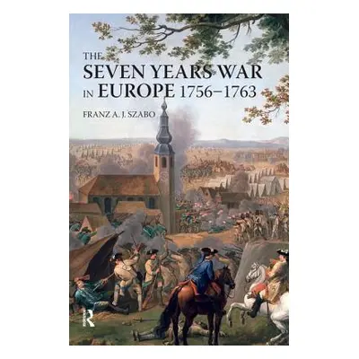 "The Seven Years War in Europe: 1756-1763" - "" ("Szabo Franz a. J.")(Pevná vazba)