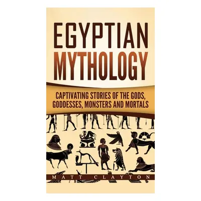 "Egyptian Mythology: Captivating Stories of the Gods, Goddesses, Monsters and Mortals" - "" ("Cl