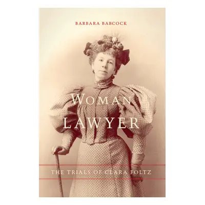 "Woman Lawyer: The Trials of Clara Foltz" - "" ("Babcock Barbara")(Paperback)