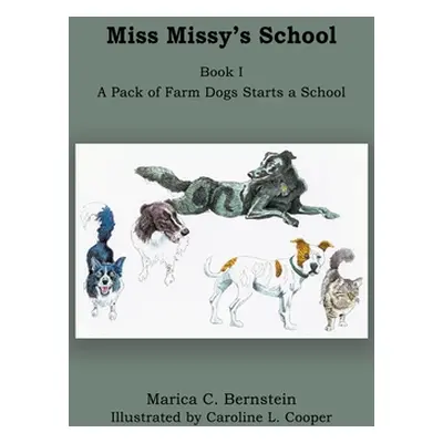 "Miss Missy's School: Book I: A Pack of Farm Dogs Starts a School" - "" ("Bernstein Marica C.")(