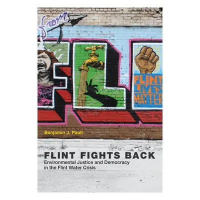 "Flint Fights Back: Environmental Justice and Democracy in the Flint Water Crisis" - "" ("Pauli 