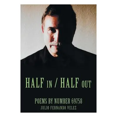 "Half in / Half Out: Poems by Number 69758" - "" ("Velez Julio Fernando")(Paperback)