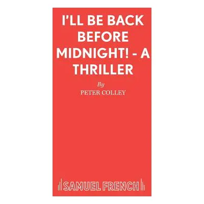 "I'll Be Back Before Midnight! - A Thriller" - "" ("Colley Peter")(Paperback)