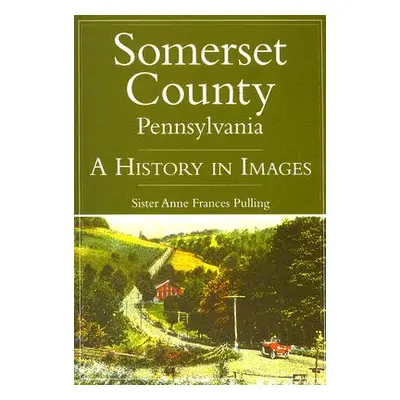 "Somerset County, Pennsylvania: A History in Images" - "" ("Pulling Anne Frances")(Paperback)